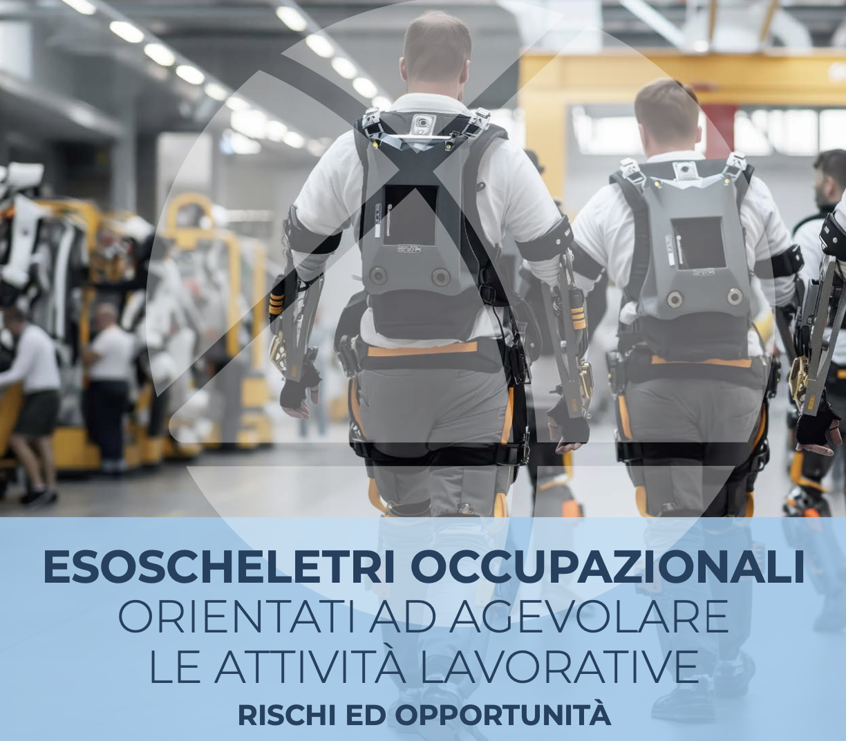 Esoscheletri occupazionali orientati ad agevolare le attività lavorative - Rischi ed opportunità